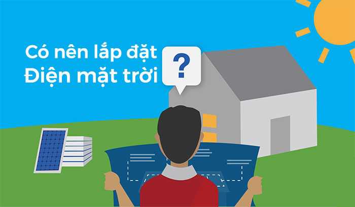 Vậy có nên lắp điện năng lượng mặt trời? Cần lưu ý gì?