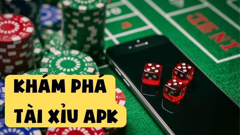 Khám Phá Tài Xỉu APK – Cách Chơi Trên Điện Thoại Nhanh Gọn